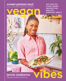 Sweet Potato Soul Vegan Vibes : 100 Soulful Plant-Based Recipes For Healthy Everyday Meals; A Cookbook