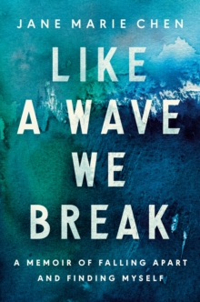 Like a Wave We Break : A Memoir of Falling Apart and Finding Myself