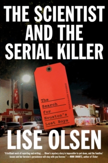 The Scientist and the Serial Killer : The Search for Houston's Lost Boys