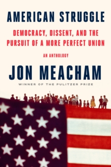 American Struggle : Democracy, Dissent, and the Pursuit of a More Perfect Union