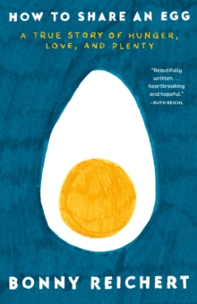 How to Share an Egg : A True Story of Hunger, Love, and Plenty