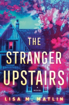 The Stranger Upstairs : A Novel