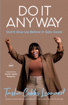 Do It Anyway : Don't Give Up Before It Gets Good