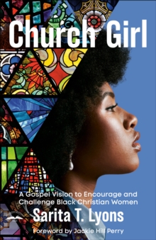 Church Girl : A Gospel Vision to Encourage and Challenge Black Christian Women