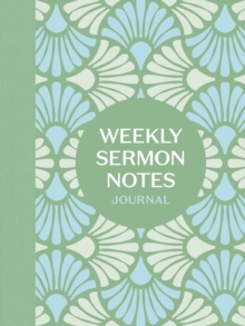 Weekly Sermon Notes Journal : An Inspirational Notebook for Christians to Take Notes in Church, at Conferences, in Small Groups, and During Bible Studies
