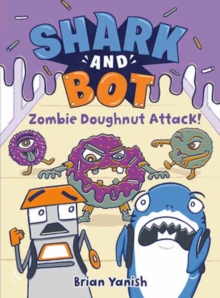 Shark and Bot #3: Zombie Doughnut Attack! : (A Graphic Novel)