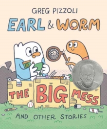 Earl & Worm #2: The Big Mess And Other Stories Greg Pizzoli