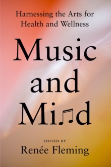 Music And Mind : Harnessing the Arts for Health and Wellness