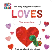 The Very Hungry Caterpillar Loves [YOUR NAME HERE]! : A Personalized Story Book