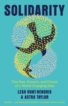 Solidarity : The Past, Present, and Future of a World-Changing Idea