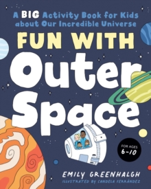 Fun with Outer Space : A Big Activity Book for Kids About Our Incredible Universe