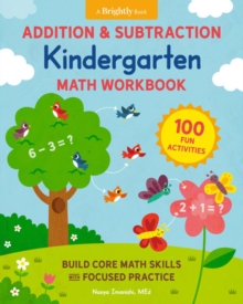 Addition and Subtraction Kindergarten Math Workbook : 100 Fun Activities to Build Core Math Skills with Focused Practice