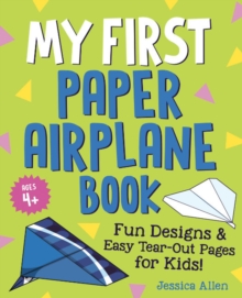 My First Paper Airplane Book : Fun Designs and Easy Tear-out Pages for Kids!