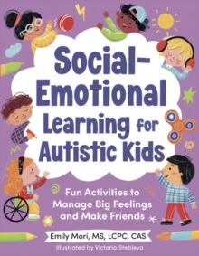 Social-Emotional Learning for Autistic Kids : Fun Activities to Manage Big Feelings and Make Friends (for Ages 5-10)