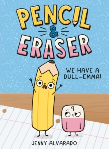 Pencil & Eraser: We Have a Dull-Emma! : An Early Reader Graphic Novel