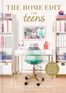 The Home Edit for Teens : How to Edit Your Space, Express Your Style, and Get Things Done!