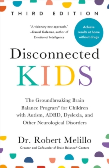 Disconnected Kids - Third Edition : The Groundbreaking Brain Balance Program for Children with Autism, ADHD, Dyslexia, and Other Neurological Disorders