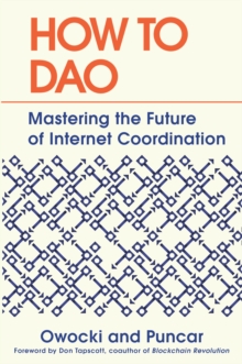 How to DAO : Mastering the Future of Internet Coordination