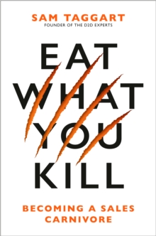 Eat What You Kill : Becoming a Sales Carnivore