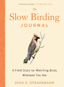 The Slow Birding Journal : A Field Diary for Watching Birds Wherever You are