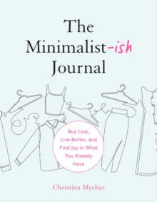 The Minimalist-Ish Journal : Buy Less, Live Better, and Find Joy in What You Already Have