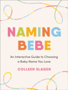 Naming Bebe : An Interactive Guide to Choosing a Baby Name You Love