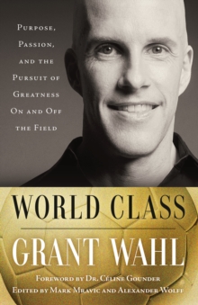 World Class : Purpose, Passion, and the Pursuit of Greatness On and Off the Field