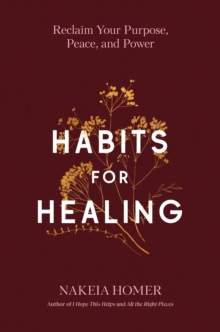 Habits for Healing : Reclaim Your Purpose, Peace, and Power