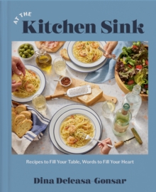 Random House Usa Inc At The Kitchen Sink , Recipes To Fill Your Table, Words To Fill Your Heart; A Cookbook