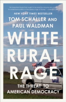 White Rural Rage : The Threat to American Democracy