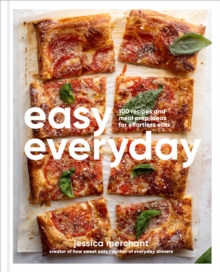 Easy Everyday : 100 Recipes and Meal Prep Ideas for Effortless Eats; A Cookbook