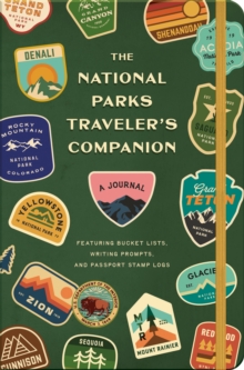 The National Parks Traveler's Companion : A Journal Featuring Bucket Lists, Writing Prompts, And Passport Stamp Logs