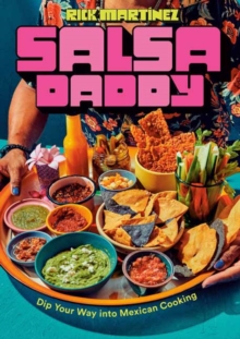Salsa Daddy: A Cookbook : Dip Your Way into Mexican Cooking