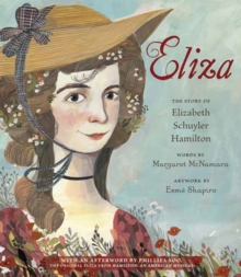 Eliza: The Story of Elizabeth Schuyler Hamilton : With an Afterword by Phillipa Soo, the Original Eliza from Hamilton: An American Musical