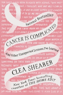 Cancer Is Complicated : And Other Unexpected Lessons I've Learned