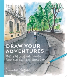 Potter/Ten Speed/Harmony/Rodale Draw Your Adventures , Making Art To Celebrate Everyday Experiences And Travels Near And Far