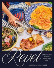 Revel : A Maximalist's Guide to Having People Over [A Hosting Cookbook]