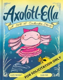 Axolotl-Ella : A Sort-of Cinderella Story