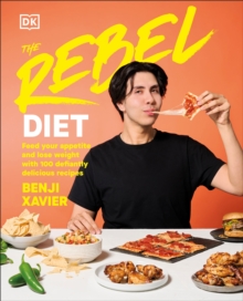 The Rebel Diet : Feed Your Appetite and Lose Weight with 100 Defiantly Delicious Recipes