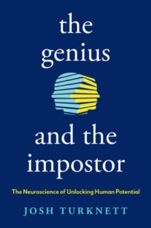 The Genius and the Imposter : The Neuroscience of Unlocking Human Potential