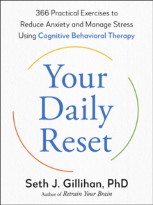 Your Daily Reset : 366 Practical Exercises to Reduce Anxiety and Manage Stress Using Cognitive Behavioral Therapy
