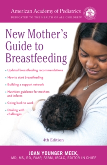 The American Academy of Pediatrics New Mother's Guide to Breastfeeding : Completely Revised and Updated Fourth Edition