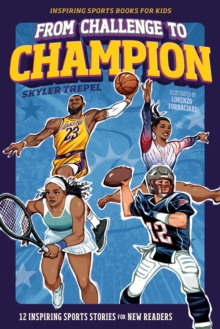 From Challenge to Champion : 12 Inspiring Sports Stories for New Readers