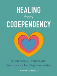 Healing from Codependency : A Devotional with Prayers and Practices for Healthy Boundaries