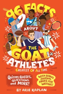 96 Facts About the G.O.A.T. Athletes (Greatest of All Time) : Quizzes, Quotes, Questions, and More! With Bonus Journal Pages for Writing!