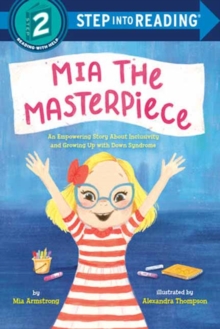 Mia the Masterpiece : An Empowering Story About Inclusivity and Growing Up with Down Syndrome