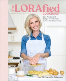 The LORAfied Cookbook : Easy Recipes and Budget-Friendly Hacks to Feed the Whole Family