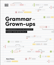 Grammar for Grown-Ups : A Comprehensive Guide and Workbook to Boost Your Writing Skills