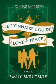 Random House Usa Inc A Legionnaire's Guide To Love And Peace , A Novel