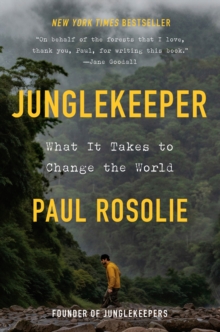 Junglekeeper : What It Takes to Change the World